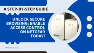 Read more about the article Unlock Secure Browsing: Enable Access Control on Netgear Today!