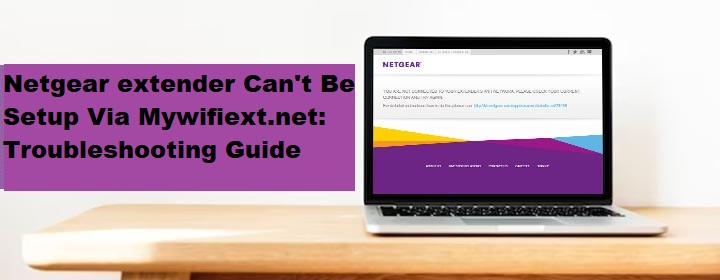 You are currently viewing Netgear extender Cannot Be Setup Via Mywifiext.net