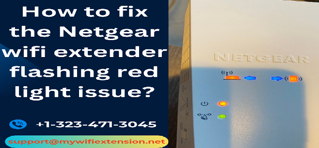You are currently viewing How to fix the Netgear wifi extender flashing red light issue?