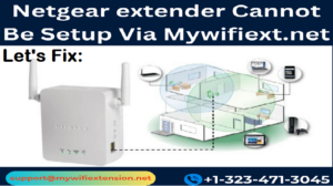 Read more about the article Netgear extender Cannot Be setup Via Mywifiext net Lets Fix: