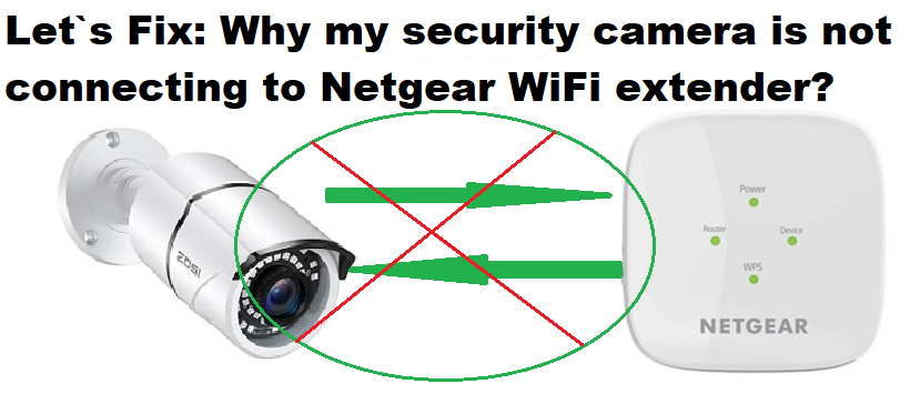 You are currently viewing Why my security camera is not connecting to the Netgear WiFi extender?